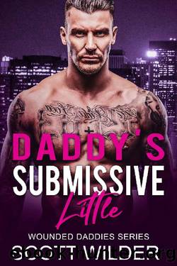 Daddy's Submissive Little: An Age Play, DDlg, Instalove, Standalone, Romance (Wounded Daddies series Book 2) by Scott Wylder