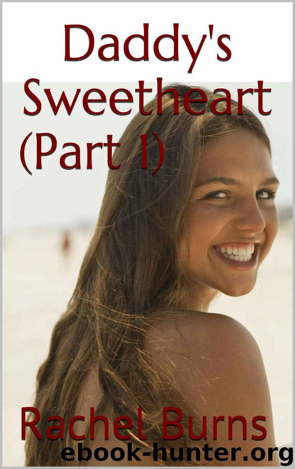 Daddy's Sweetheart (Part 1) (Daddy's Sweetheart (Part1)) by Burns Rachel