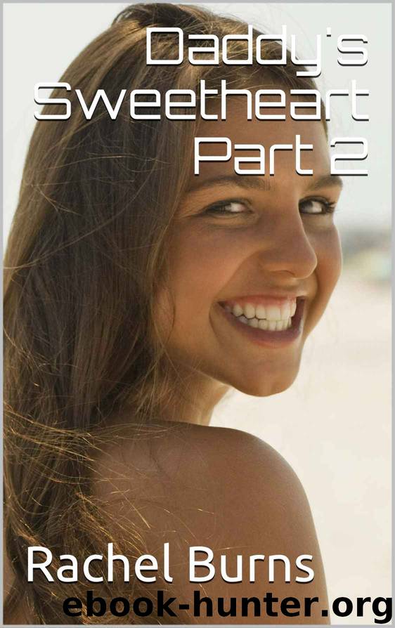 Daddy's Sweetheart Part 2 by Burns Rachel
