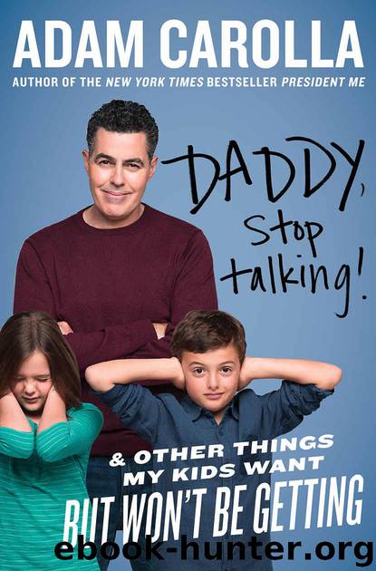 Daddy, Stop Talking!: And Other Things My Kids Want but Won't Be Getting by Adam Carolla