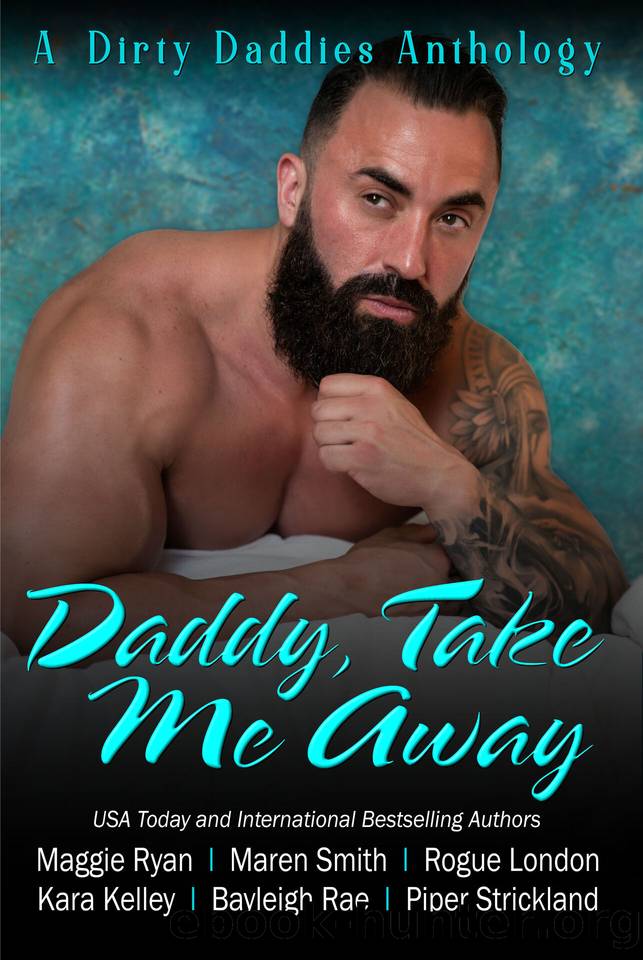 Daddy, Take Me Away: A Destination Based, Vacation Themed, Daddy Dom Romance Anthology (Dirty Daddies 2024 Anthology Series) by unknow