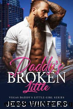 Daddyâs Broken Little: An Age Play, DDlg, Instalove, Standalone, Romance (Vegas Daddy's Little Girl Series Book 3) by Jess Winters