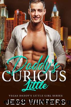 Daddyâs Curious Little: An Age Play, DDlg, Instalove, Standalone, Romance (Vegas Daddy's Little Girl Series Book 1) by Jess Winters