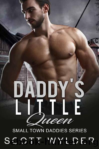 Daddyâs Little Queen: An Age Play, DDlg, Instalove, Standalone, Romance (Small Town Daddies series Book 9) by Scott Wylder