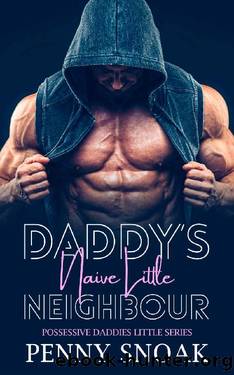 Daddyâs Naive Little Neighbour: An Age Play, DDlg, Instalove, Standalone, Romance (Possessive Daddies Little Series Book 3) by Penny Snoak