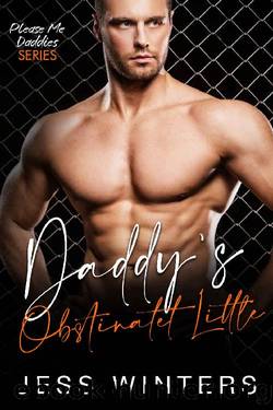 Daddyâs Obstinate Little: An Age Play, DDlg, Instalove, Standalone, Romance (Please Me Daddies Series Book 8) by Jess Winters