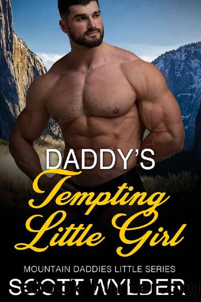 Daddyâs Tempting Little Girl: An Age Play Daddy Dom Romance (Mountain Daddies Little Series Book 13) by Scott Wylder