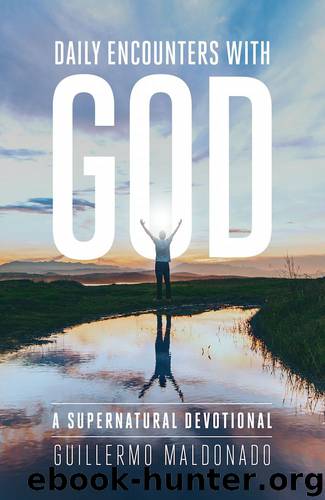 Daily Encounters with God: A Supernatural Devotional by Guillermo Maldonado