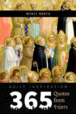 Daily Inspiration- 365 Quotes From Saints by Wyatt North