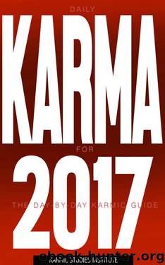 Daily KARMA for 2017: The DAY-BY-DAY Karmic Guide. Happiness, Love, Business, every-day choices for Good Karma by Karmic Studies Institute