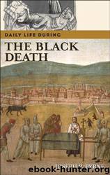 Daily Life During The Black Death by Joseph P. Byrne