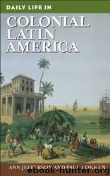 Daily Life In Colonial Latin America by Ann Jefferson