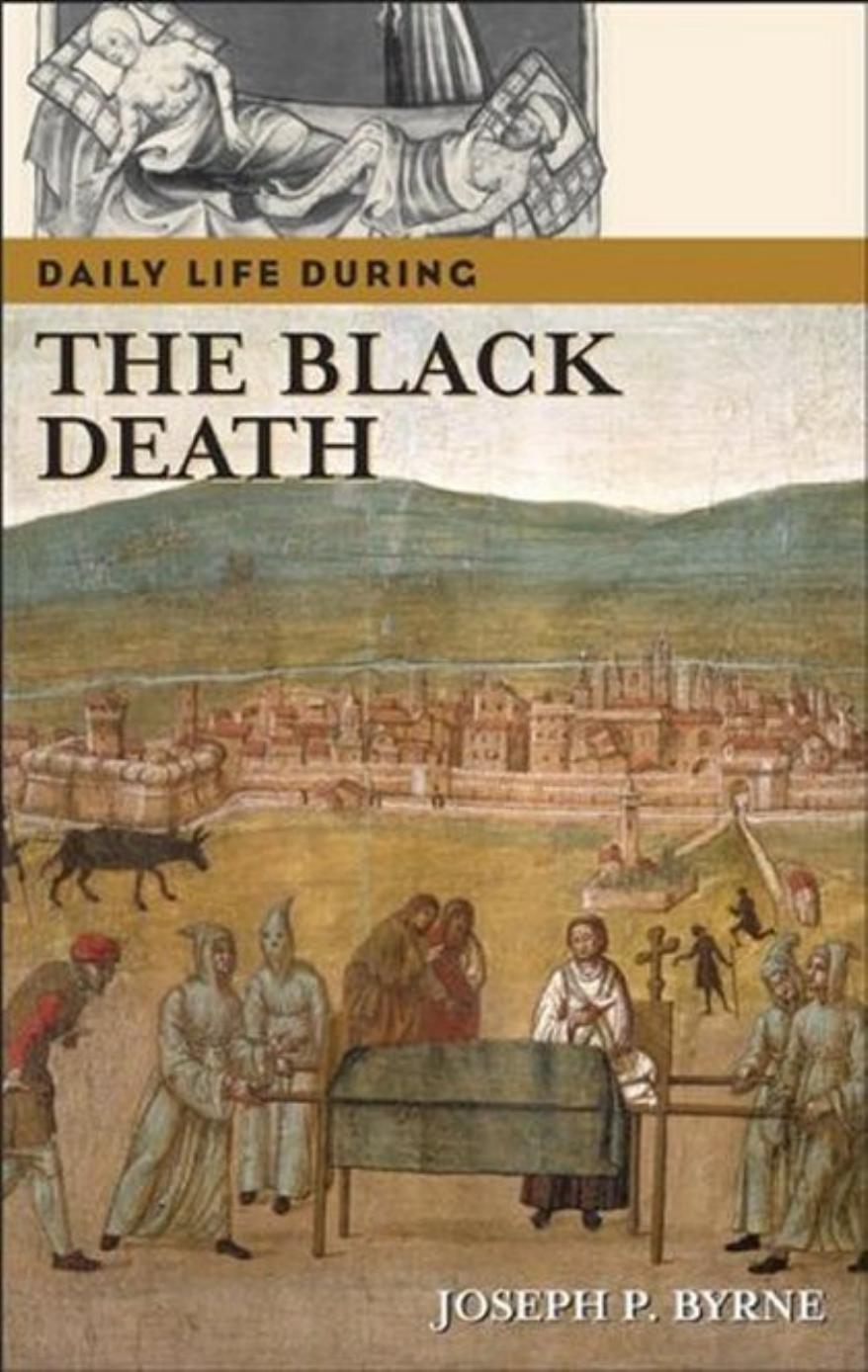 Daily Life during the Black Death by Joseph P Byrne