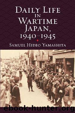 Daily Life in Wartime Japan, 1940-1945 (Modern War Studies (Hardcover)) by Samuel Hideo Yamashita