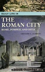 Daily Life in the Roman City by Gregory S. Aldrete