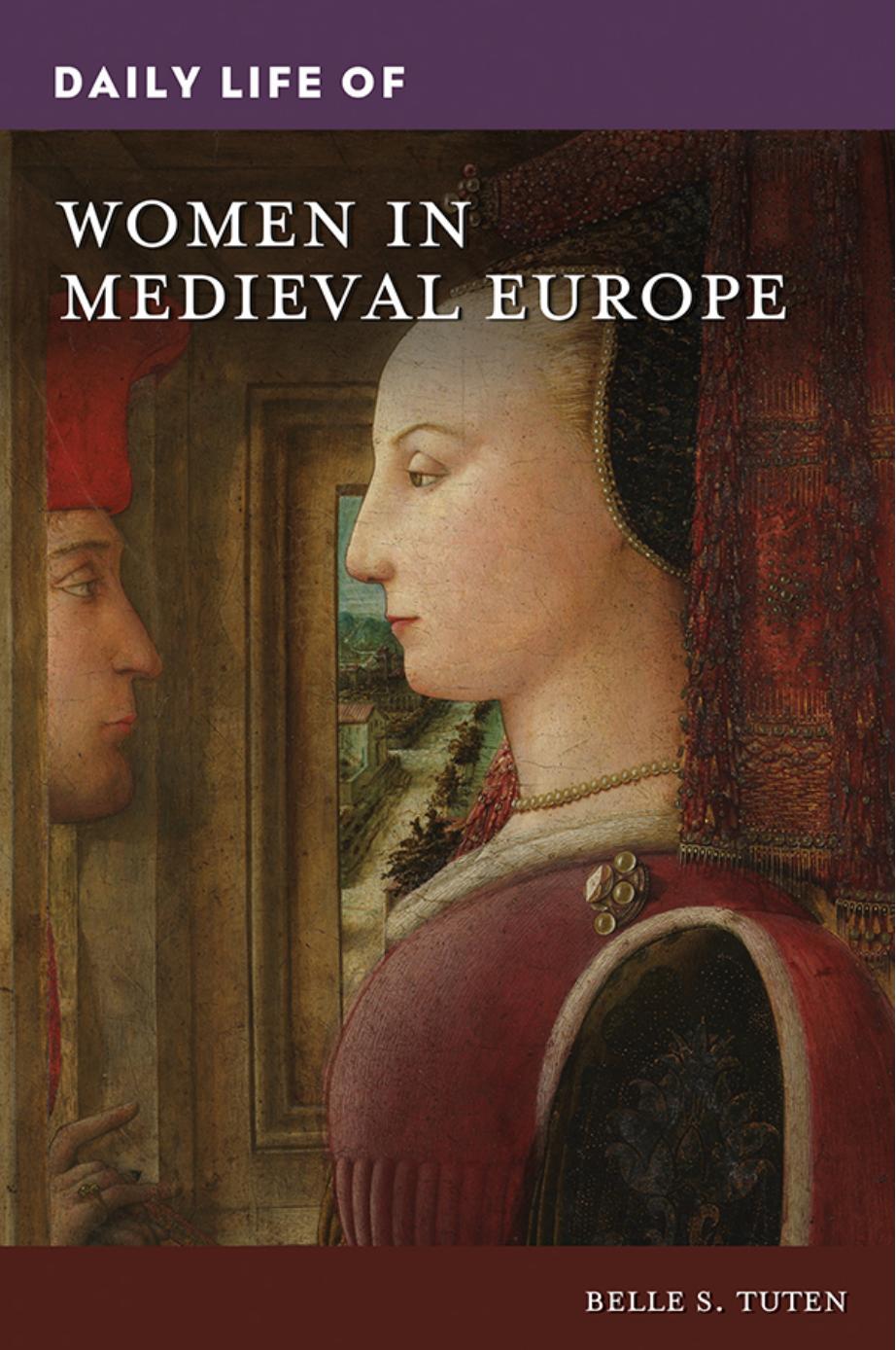 Daily Life of Women in Medieval Europe by Belle S. Tuten