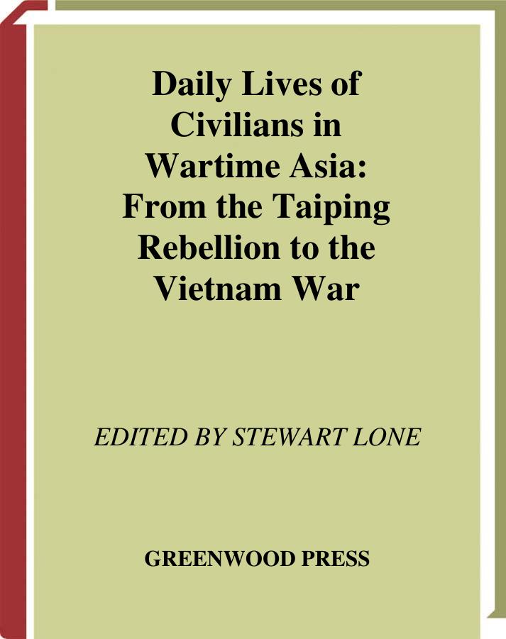 Daily Livess in Wartime Asia From the Taiping Rebellion to the Vietnam War (The Greenwood Press Daily Life Through History Series Daily Lives of Civilians during Wartime) by Unknown