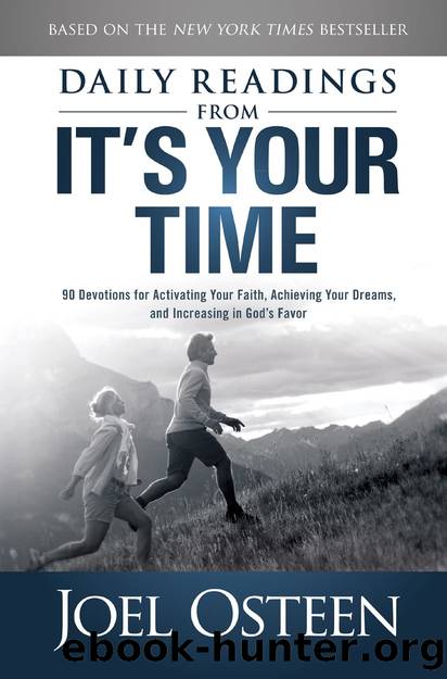 Daily Readings from It's Your Time: 90 Devotions for Activating Your Faith, Achieving Your Dreams, and Increasing in God's Favor by Osteen Joel