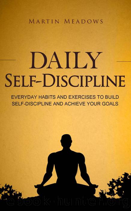 Daily Self-Discipline: Everyday Habits and Exercises to Build Self-Discipline and Achieve Your Goals by Martin Meadows