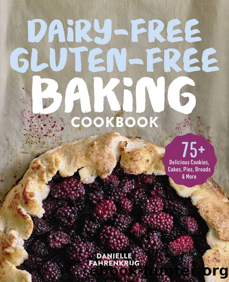 Dairy-Free Gluten-Free Baking Cookbook: 75+ Delicious Cookies, Cakes, Pies, Breads & More by Fahrenkrug Danielle