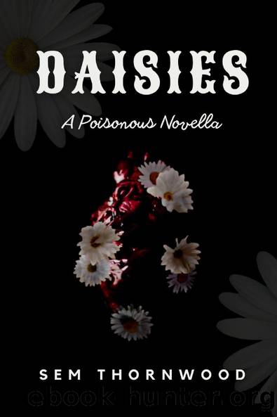 Daisies: A Poisonous Novella by Sem Thornwood