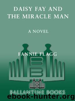 Daisy Fay and the Miracle Man: A Novel by Fannie Flagg
