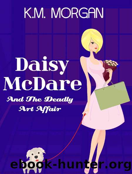 Daisy McDare and the Deadly Art Affair by K M Morgan