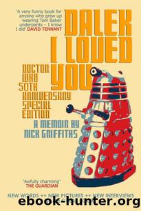 Dalek I Loved You: Doctor Who 50th Anniversary Special Edition by Nick Griffiths