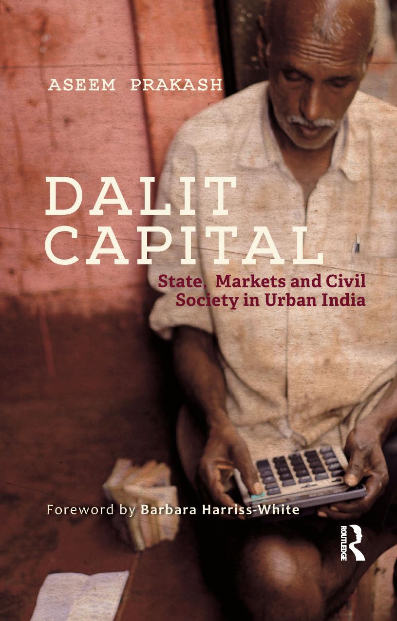 Dalit Capital: State, Markets and Civil Society in Urban India by Aseem Prakash