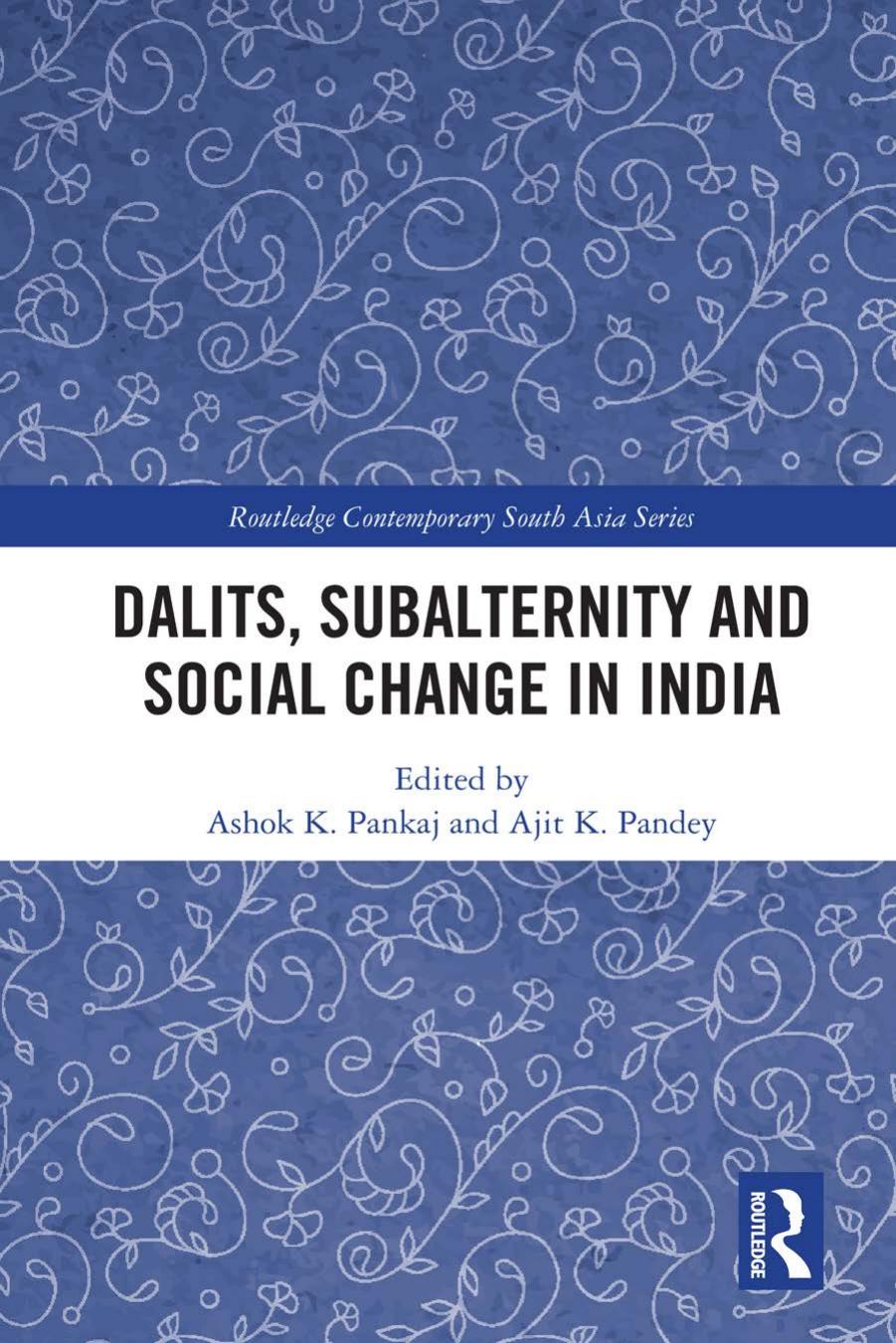 Dalits, Subalternity and Social Change in India by Ashok K. Pankaj; Ajit K. Pandey