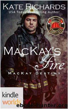 Dallas Fire & Rescue: MacKay's Fire (Kindle Worlds Novella) (MacKay Destiny Book 2) by Kate Richards