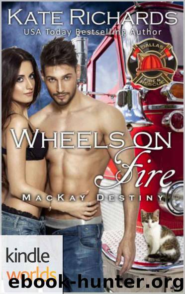 Dallas Fire & Rescue: Wheels on Fire (Kindle Worlds Novella) (MacKay Destiny Book 4) by Kate Richards