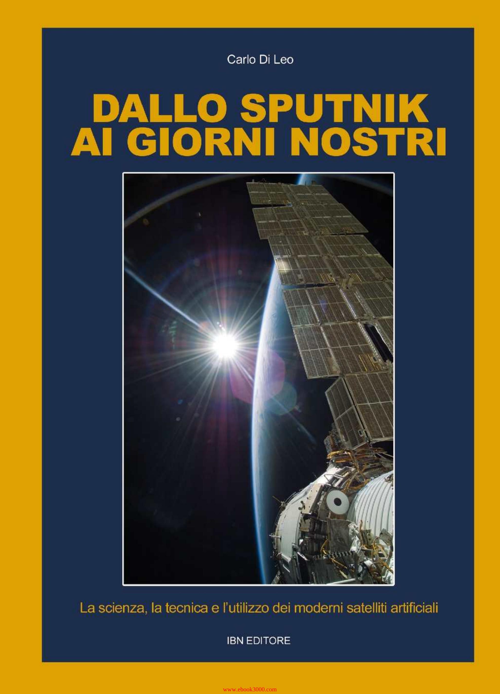 Dallo Sputnik ai giorni nostri. La scienza, la tecnica e l'utilizzo dei moderni satelliti artificiali [estratto] by Unknow