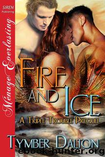 Dalton, Tymber - Fire and Ice [A Triple Trouble Prequel] (Siren Publishing Ménage Everlasting) by Tymber Dalton