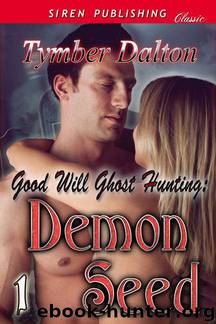 Dalton, Tymber - Good Will Ghost Hunting: Demon Seed [Good Will Ghost Hunting 1] (Siren Publishing Classic) by Demon Seed