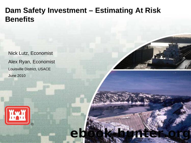 Dam Safety Investment - Estimating At Risk Benefits by Nick Lutz Alex Ryan
