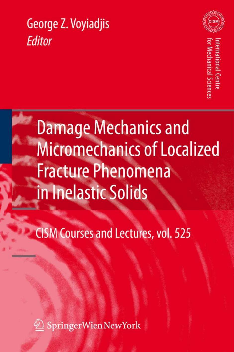 Damage Mechanics and Micromechanics of Localized Fracture Phenomena in Inelastic Solids by George Z. Voyiadjis