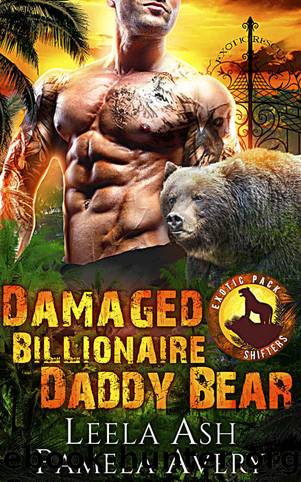 Damaged Billionaire Daddy Bear: A Paranormal Romance (Exotic Pack Shifters Book 1) by Leela Ash & Pamela Avery