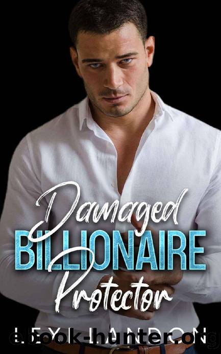 Damaged Billionaire Protector: Enemies to Lovers Best Friendâs Brother Surprise Pregnancy Romance by Lexi Landon