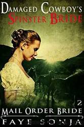 Damaged Cowboy's Spinster Bride (Courageous Mail Order Brides 2; 9 Brides For 9 Cowboys) by Faye Sonja