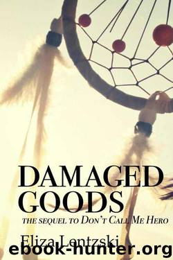 Damaged Goods (Don't Call Me Hero Book 2) by Eliza Lentzski