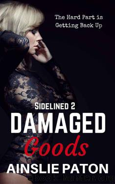 Damaged Goods (Sidelined Book 2) by Ainslie Paton