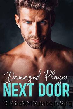 Damaged Player Next Door: An Enemies To Lovers, Brother's Best Friend Romance by Breanna Lake