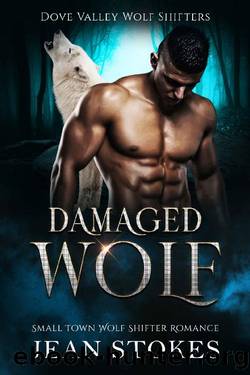Damaged Wolf - Dove Valley Wolf Shifters Book 1: Steamy Wolf Shifter Paranormal Romance by Jean Stokes