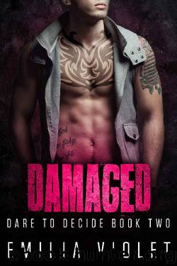 Damaged: Dare to Decide, Book 2 by Emilia Violet