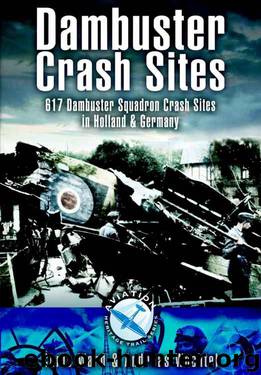 Dambuster Crash Sites: 617 Squadron in Holland and Germany (Aviation Heritage Trail) by Chris Ward & Andreas Wachtel