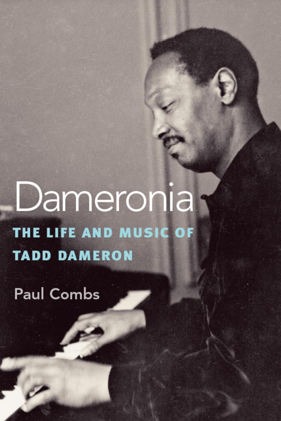 Dameronia: The Life and Music of Tadd Dameron by Paul Combs