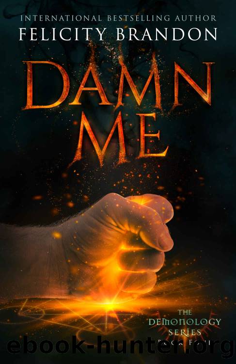 Damn Me: A Paranormal Demon Romance (The Demonology Series Book 4) by Felicity Brandon