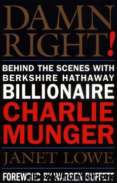 Damn Right!: Behind the Scenes with Berkshire Hathaway Billionaire Charlie Munger by Janet Lowe