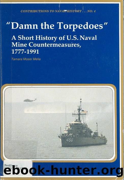 Damn the Tores A Short History of U.S. Naval Mine Countermeasures, 1777-1991 by Unknown